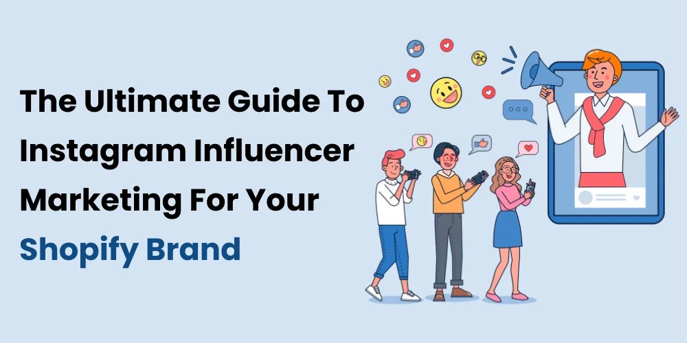 Guide To Instagram Influencer Marketing For Shopify Brand
