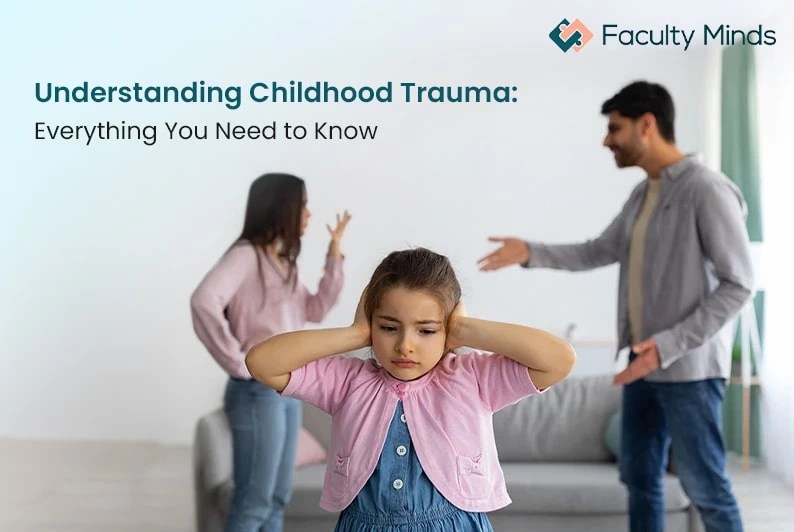 Understanding Childhood Trauma Everything You Need to Know