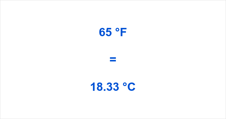 65 Fahrenheit to Celsius What is 65 °F in °C?