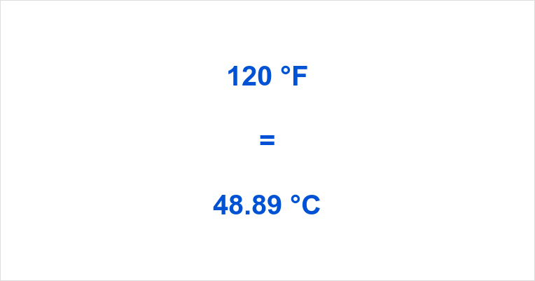 120 Fahrenheit to Celsius – What is 120 °F in °C?