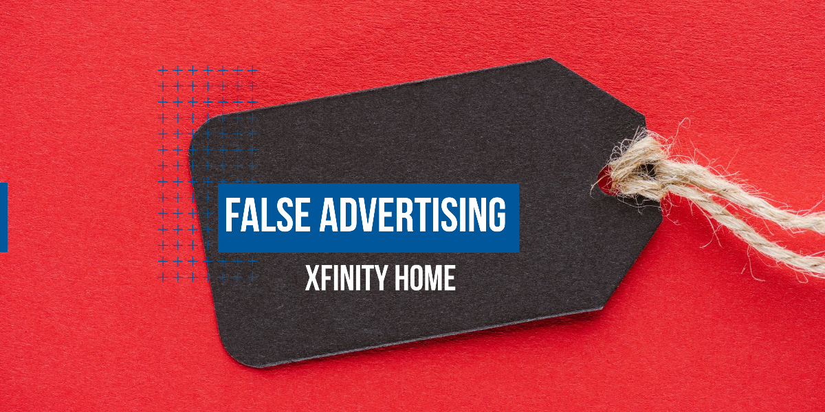 How to Report Xfinity Home for False Advertising Consumer Rights