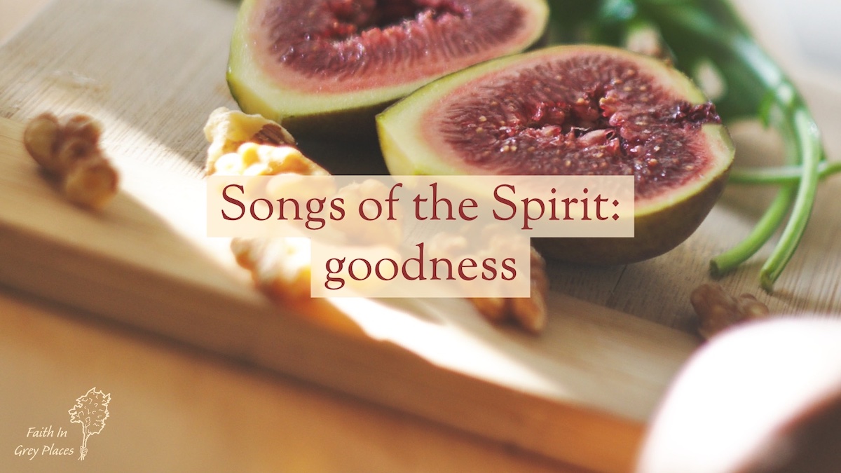 Songs of the Spirit goodness (a poem) Faith in grey places