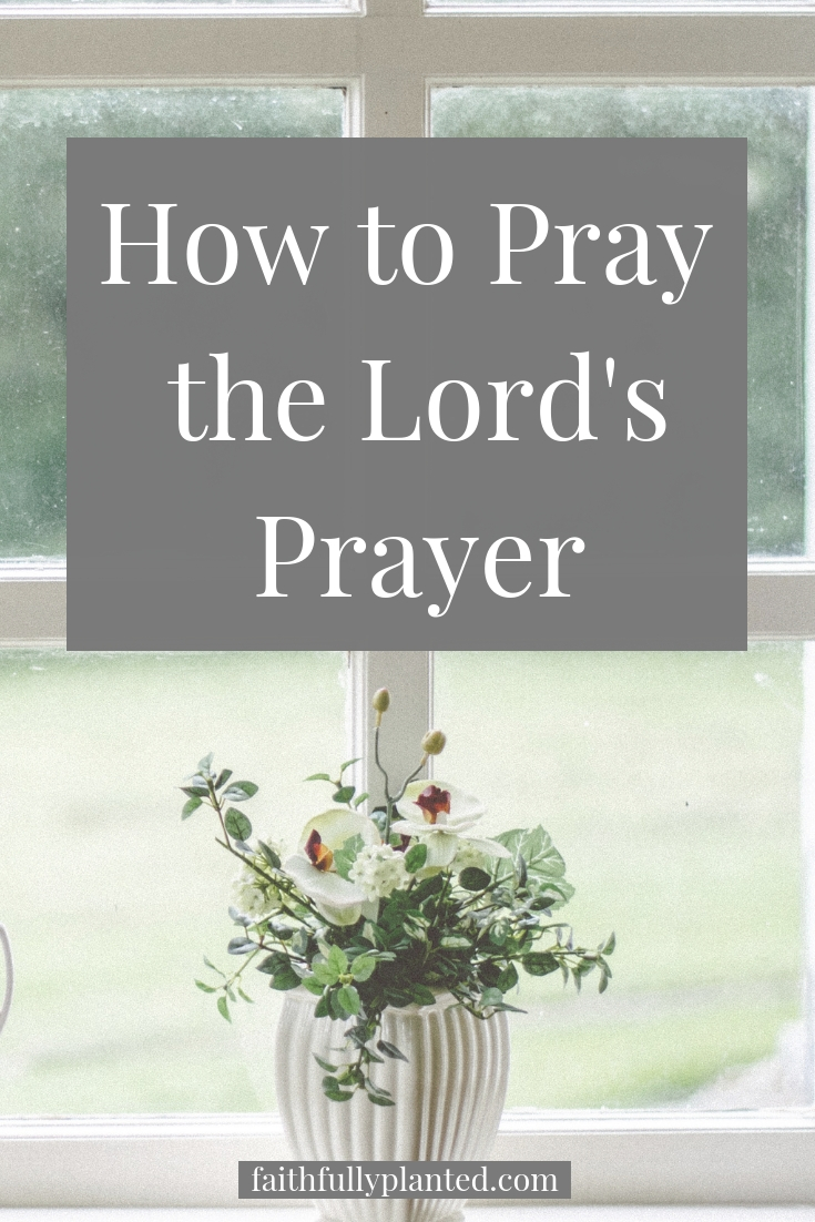 How to Pray Using the Lord's Prayer A Verse By Verse Breakdown