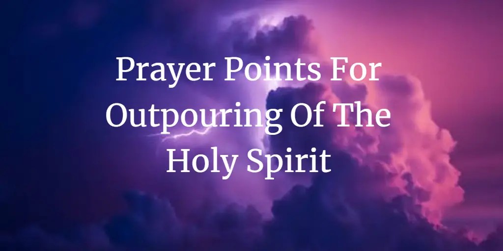 19 Prayer Points For Outpouring Of The Holy Spirit Faith Victorious
