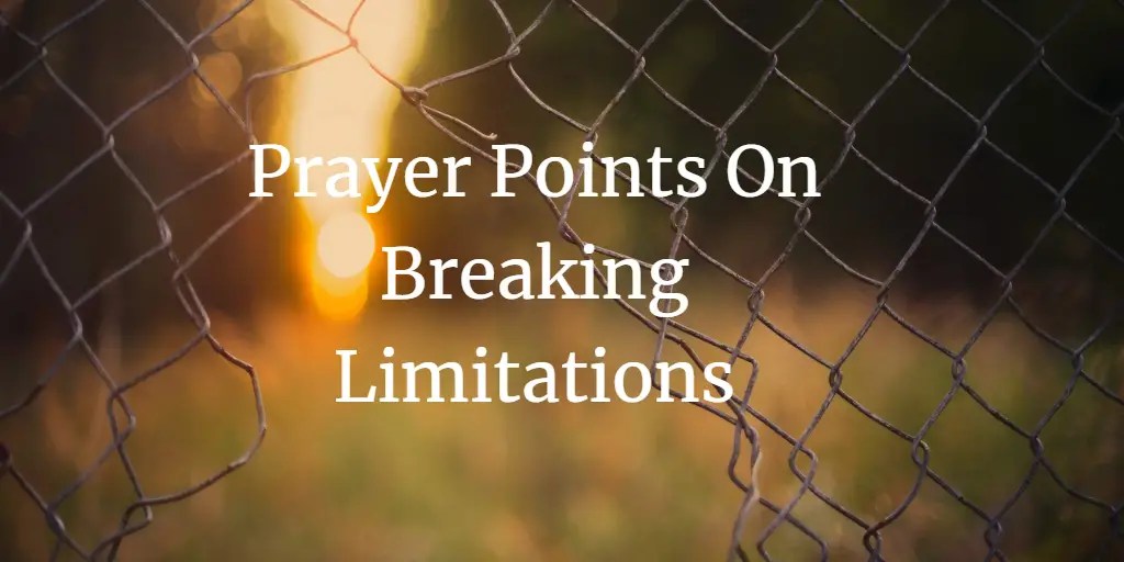 23 Strong Prayer Points On Breaking Limitations Faith Victorious