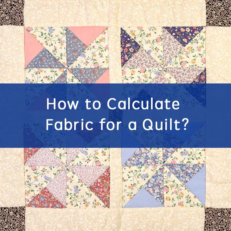 How to Calculate Fabric for a Quilt