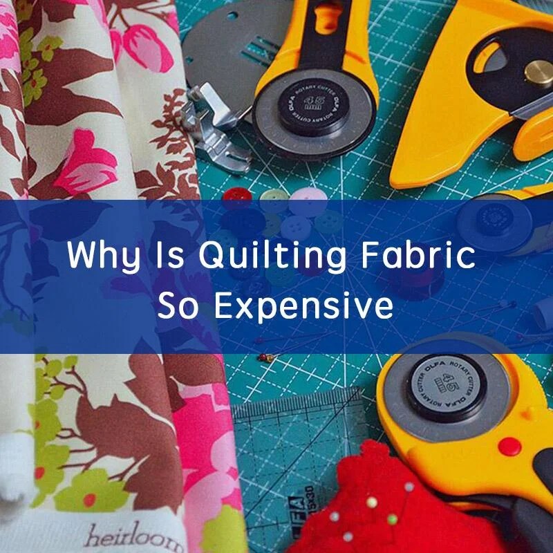 Why Is Quilting Fabric So Expensive
