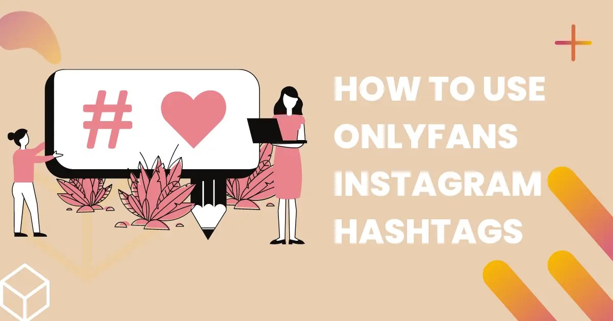 How to Use OnlyFans Instagram Hashtags to Boost Your Profile FansCharm
