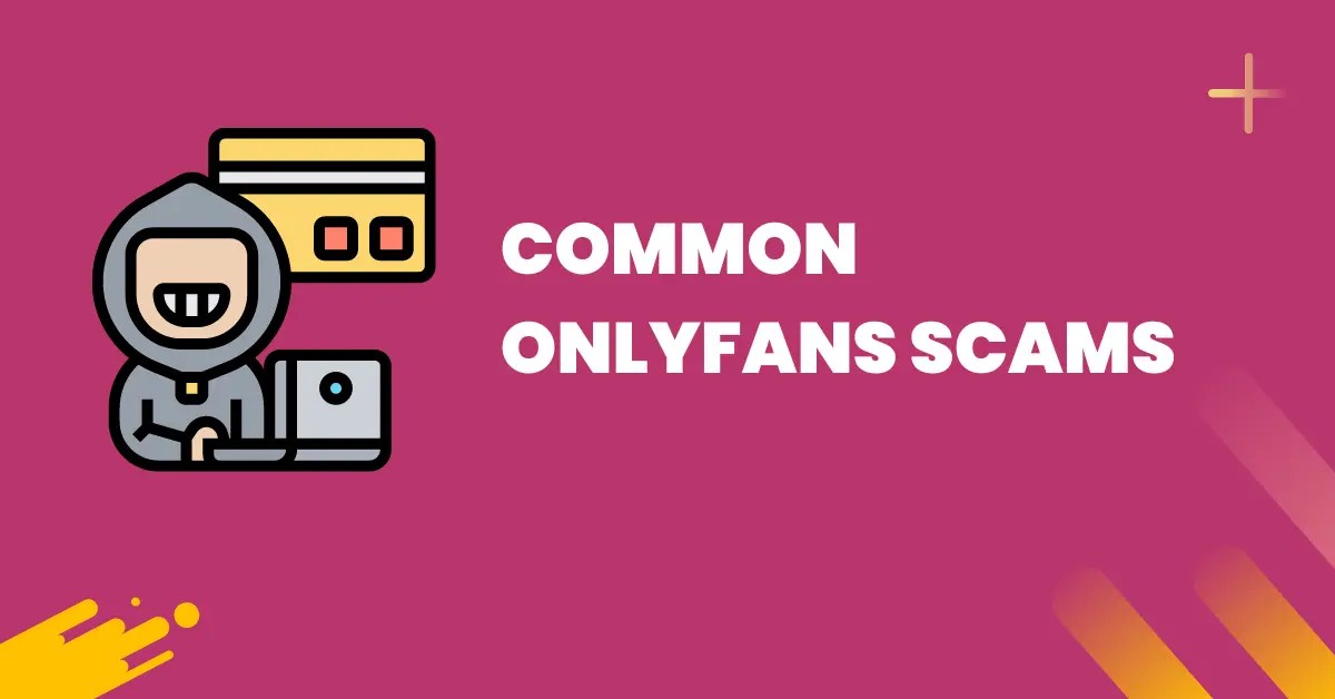 OnlyFans Scams 10 Common Scams To Look Out For FansCharm
