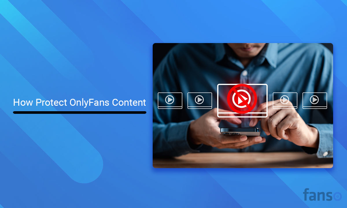 How to Protect OnlyFans Content and Secure Your Revenue