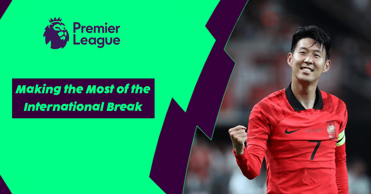Making the Most of the International Break in Fantasy Premier League (FPL)