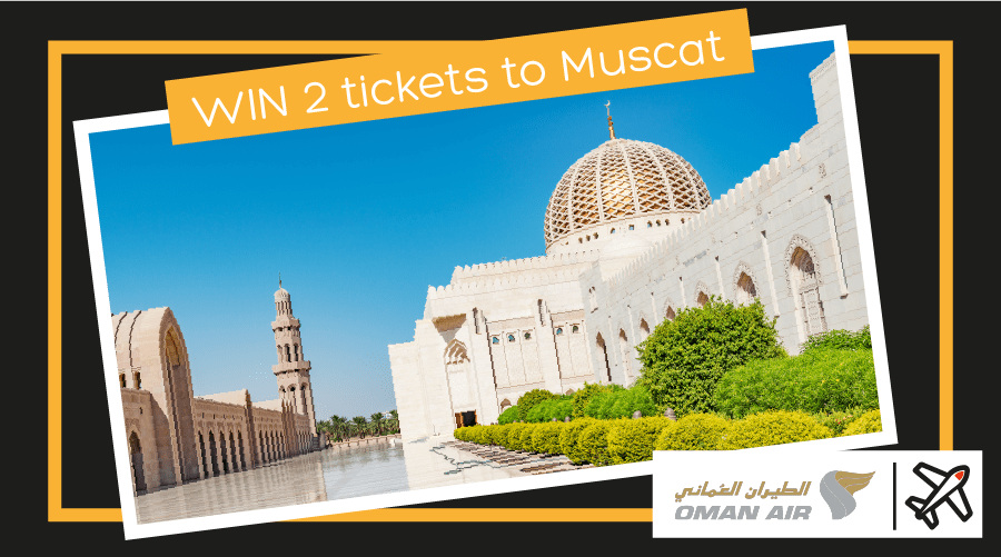 FEB 2018 WIN a pair of tickets to Muscat with Oman Air! to