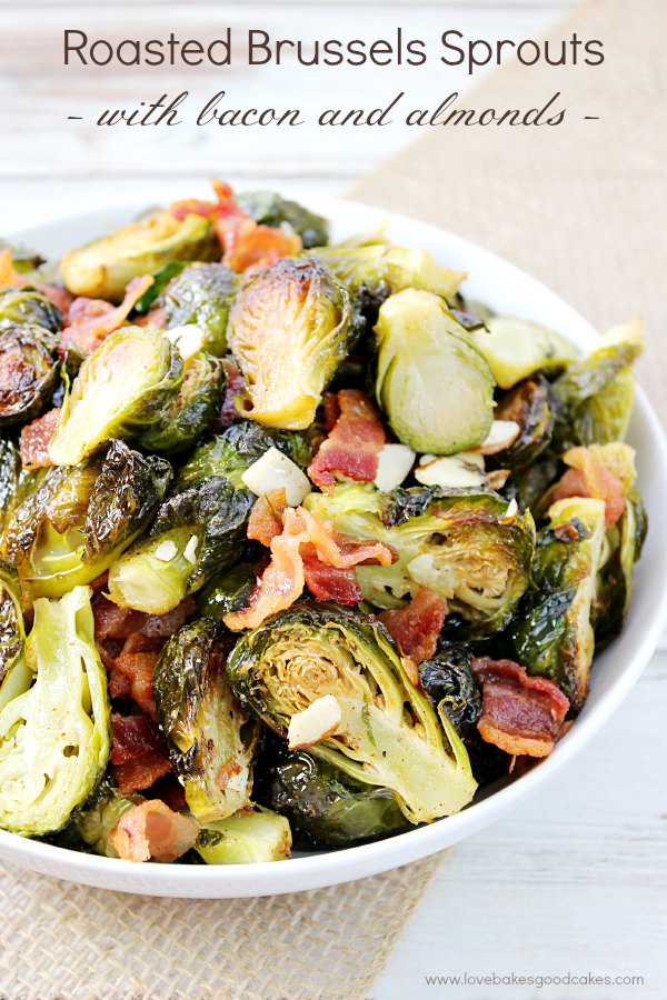 Roasted Brussels Sprouts with Bacon & Almonds Love Bakes Good Cakes