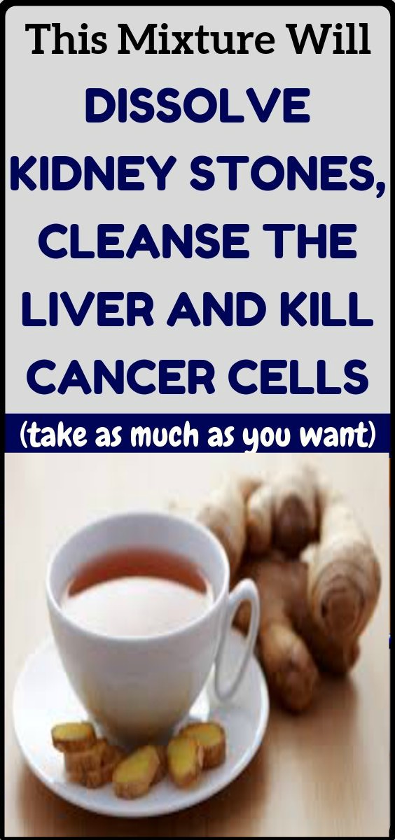 Ginger Tea Recipe To Dissolve Kidney Stones, Cleanse Liver And Kill