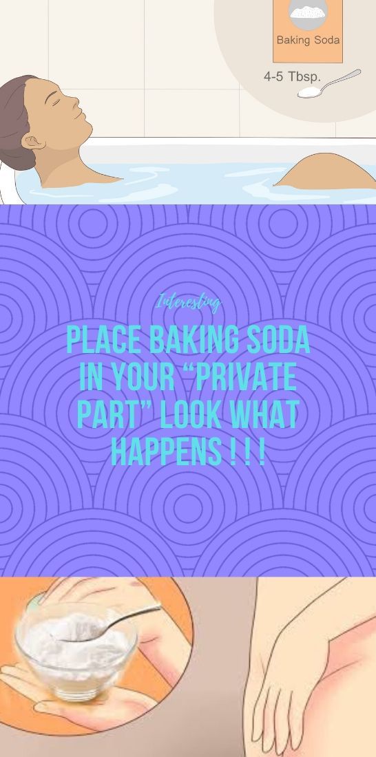 Place baking soda in your “PRIVATE PART” Look what happens
