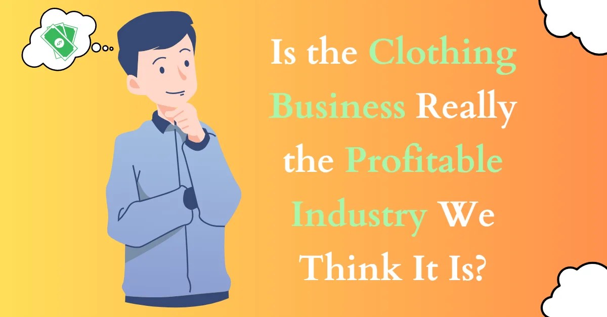 Is the Clothing Business Really the Profitable Industry We Think It..