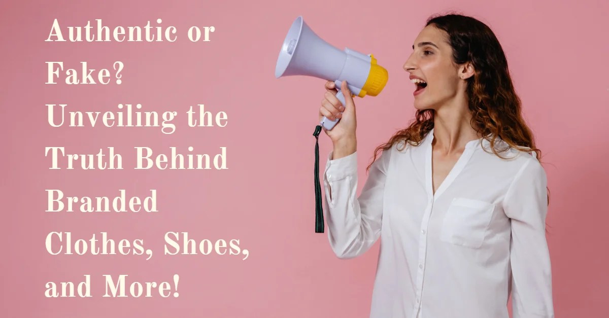 Authentic or Fake? Unveiling the Truth Behind Branded Clothes,