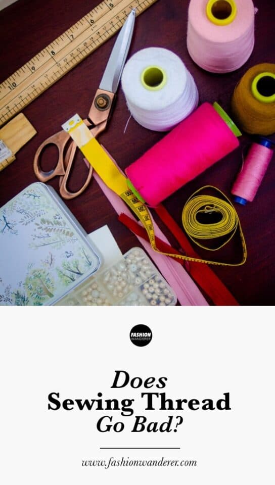 Does Sewing Thread Go Bad? Fashion Wanderer