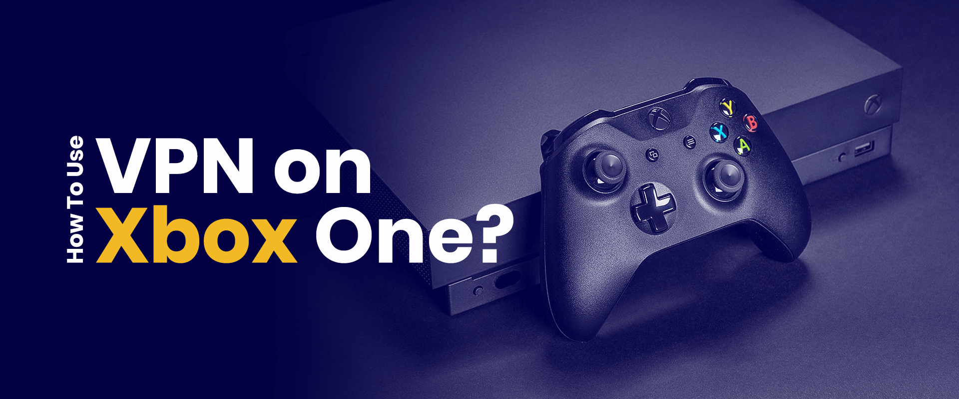 How to Setup VPN on Xbox One How to Setup VPN on Xbox One