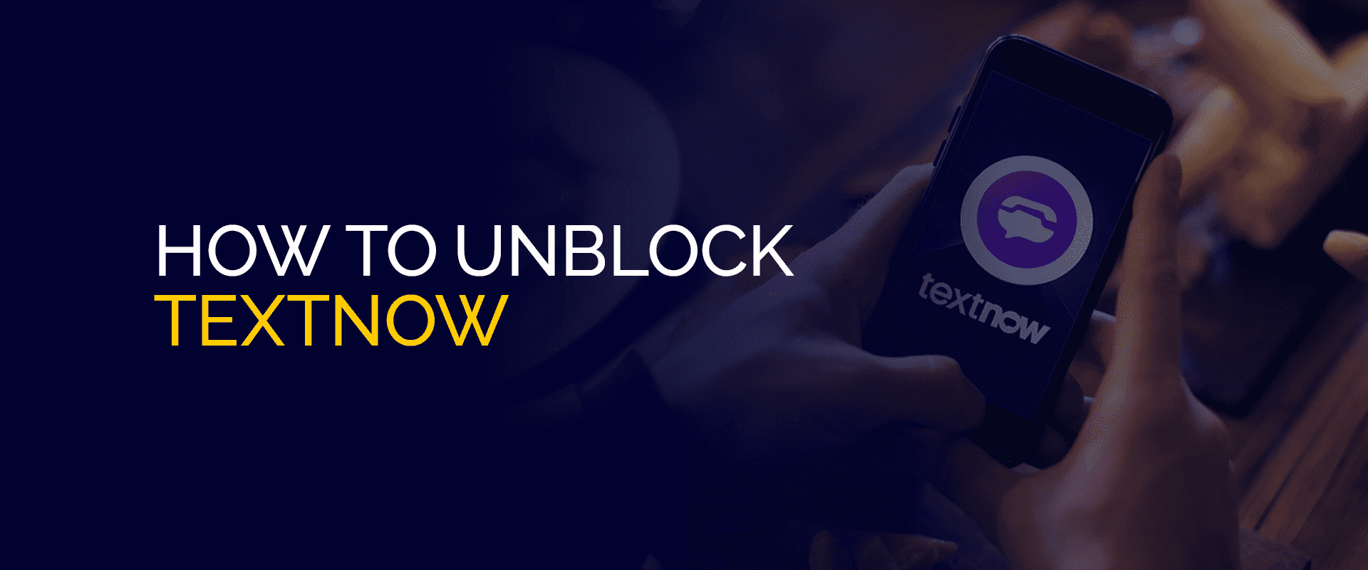 How to Unblock TextNow Securely with a VPN Globally in 2024