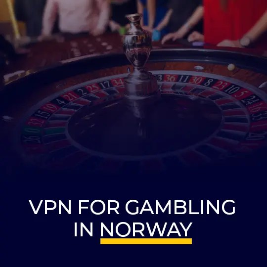 VPN pour jouer en Norvège comment utiliser un VPN pour le casino en ligne