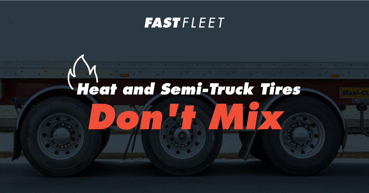 Extreme Heat and SemiTruck Tires A Recipe for Disaster on the Road Fast Fleet 1