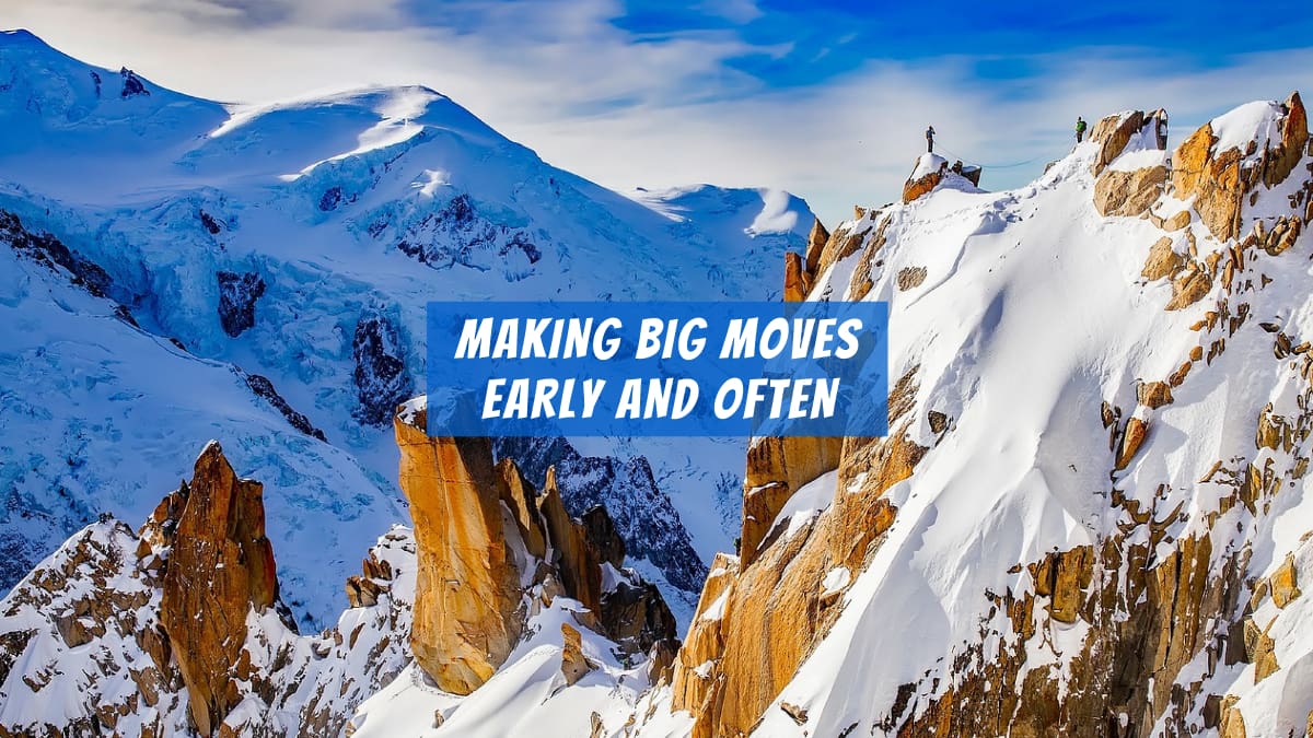 Business Strategy Making Big Moves Early And Often