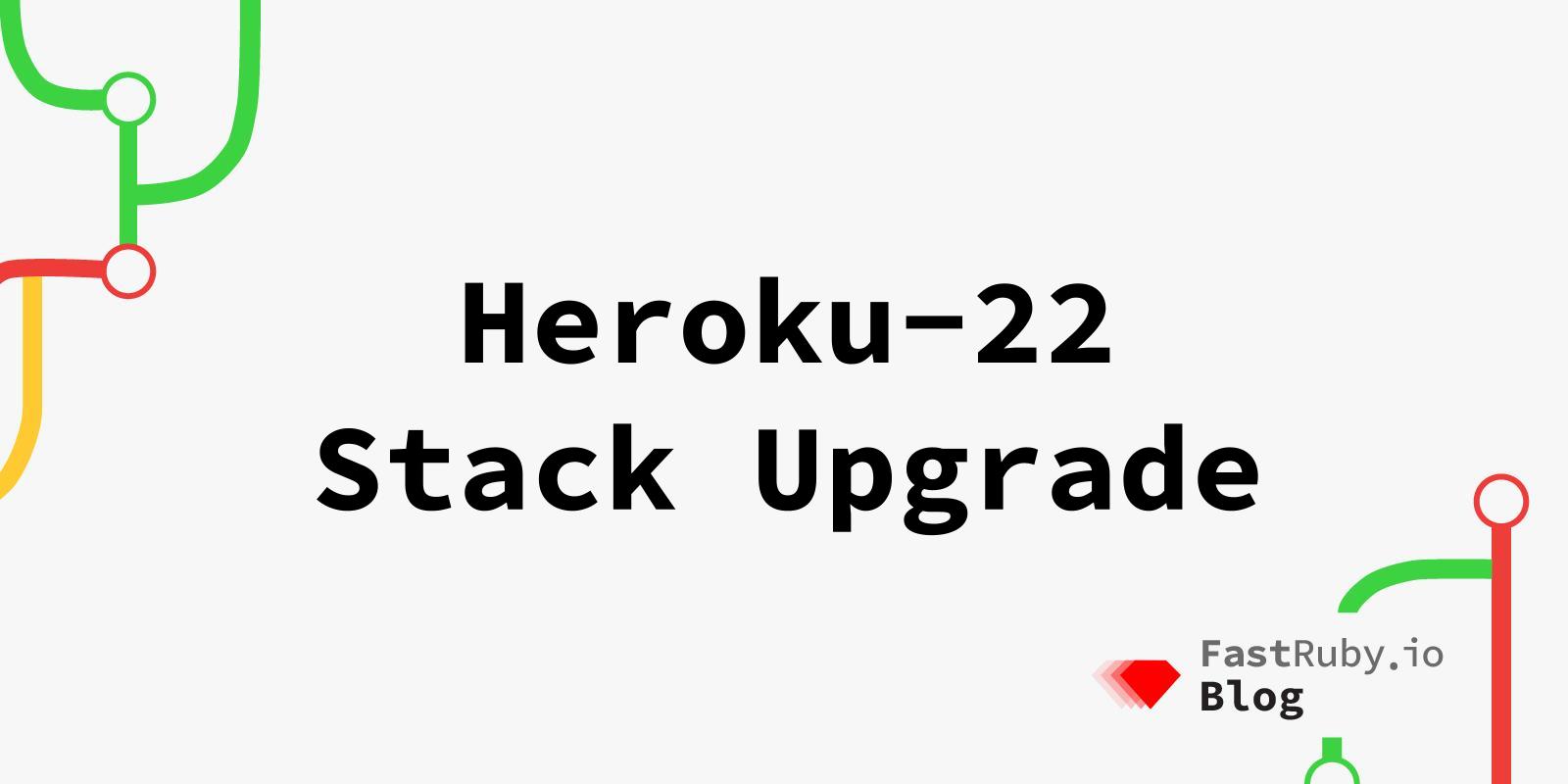Heroku22StackUpgradeGuide FastRuby.ioBed Rails Upgrade Solution