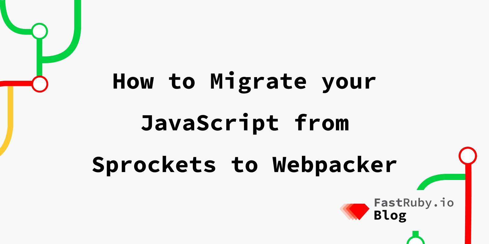 How to Migrate Your JavaScript From Sprockets to packer FastRuby