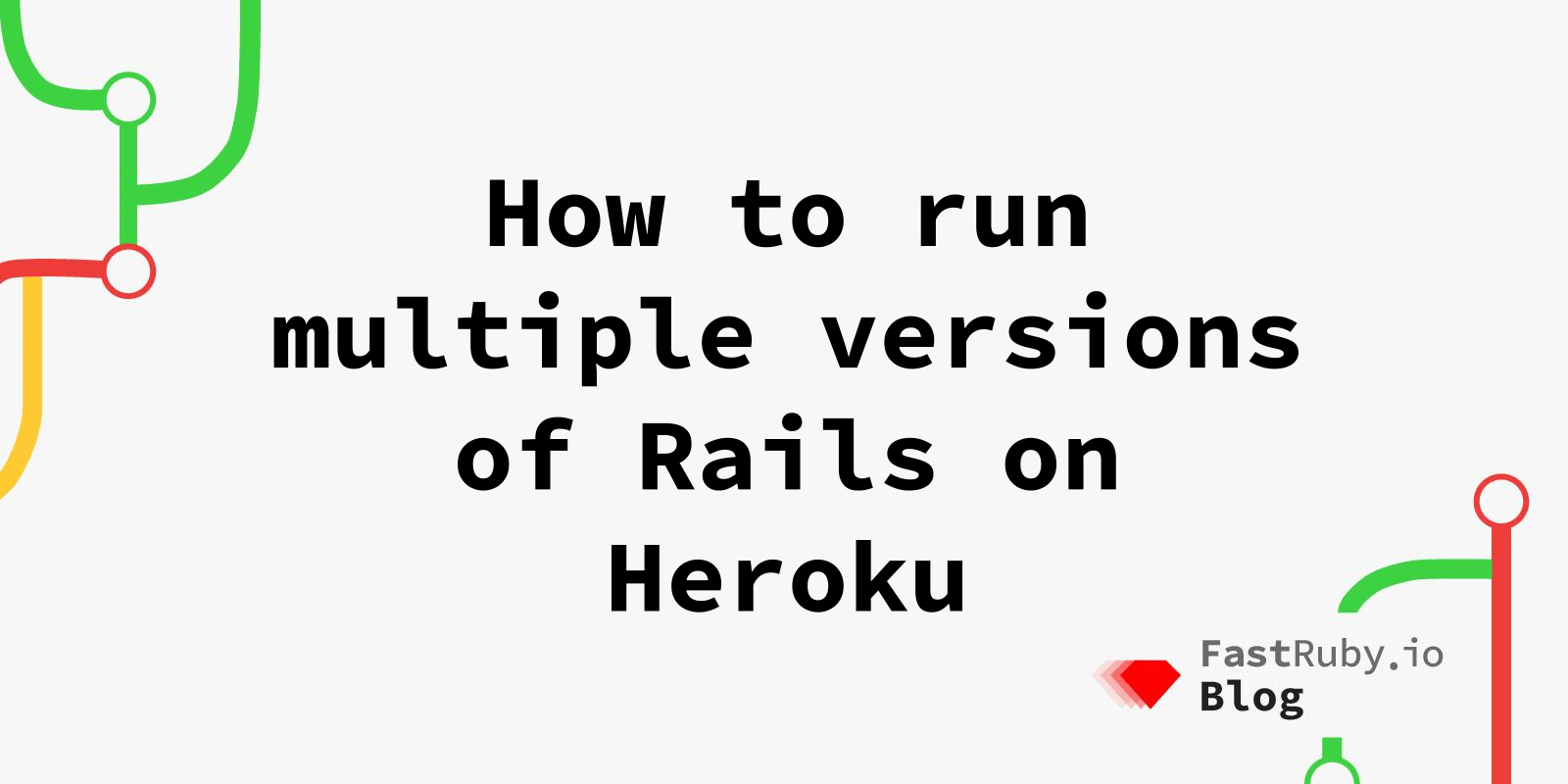 How to Run Multiple Versions of Rails on Heroku FastRuby.io Rails