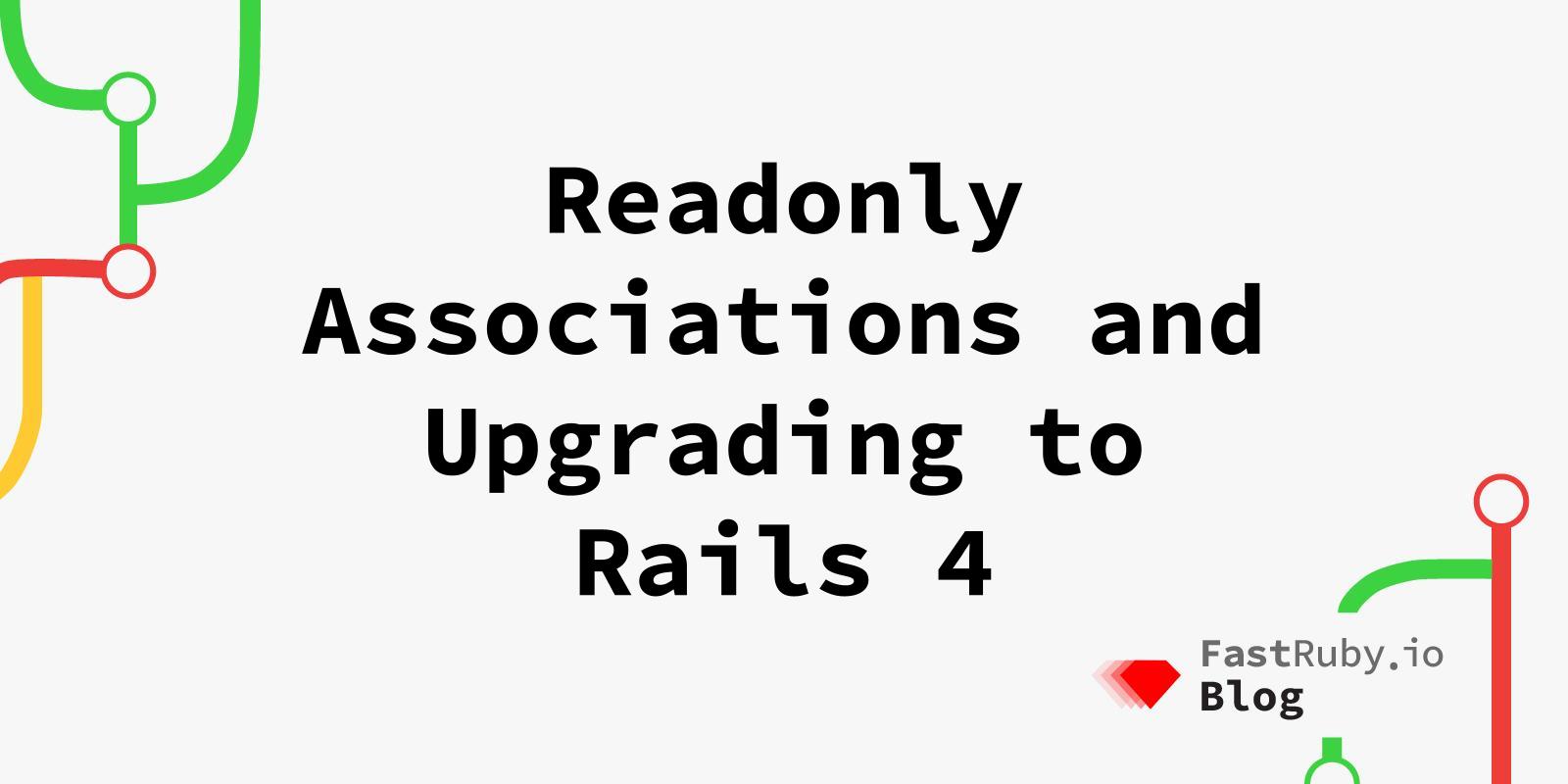 Readonly Associations and Upgrading to Rails 4 FastRuby.io Rails