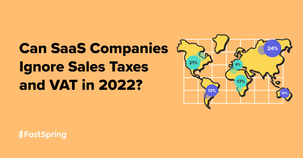 Can SaaS Companies Afford to Ignore Sales Taxes and VAT? FastSpring