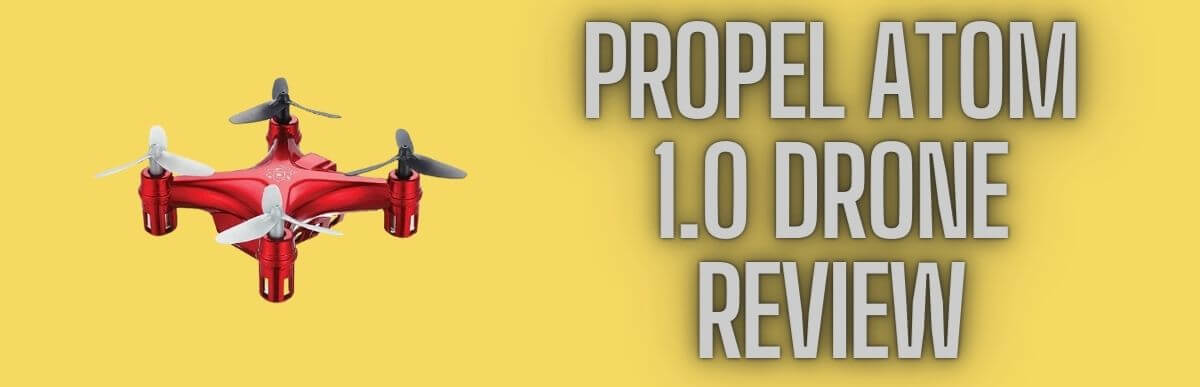 1.0 Propel Atom Drone Review - Drone With Authority