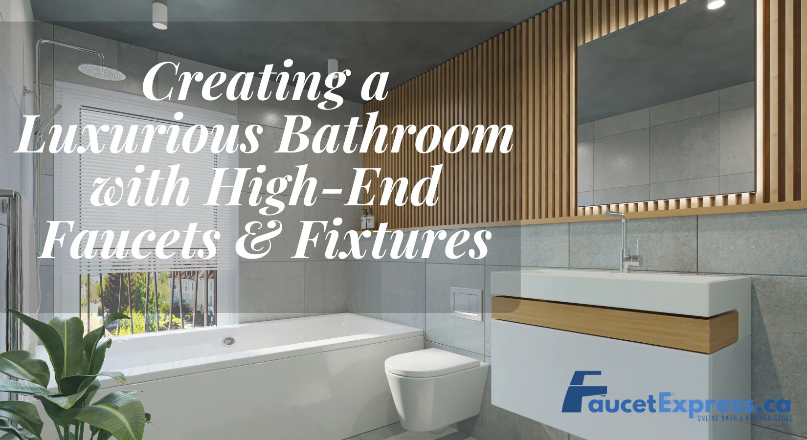Creating a Luxurious Bathroom with HighEnd Faucets & Fixtures Tips