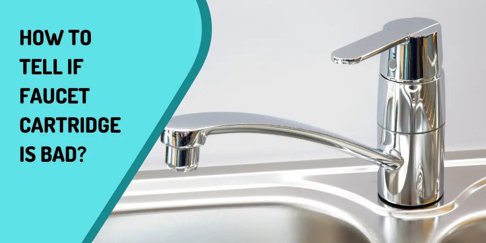 How To Tell If a Faucet Cartridge Is Bad?