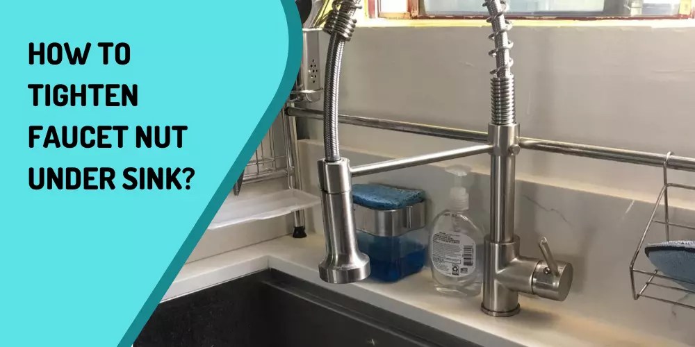 How To Tighten Faucet Nut Under Sink?