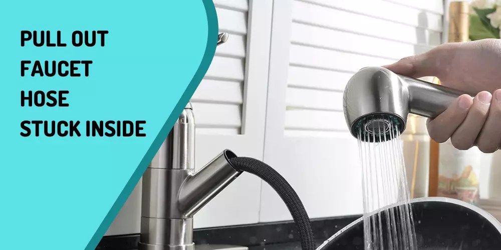 Easy Fixes For Pull Out Faucet Hose Stuck Inside