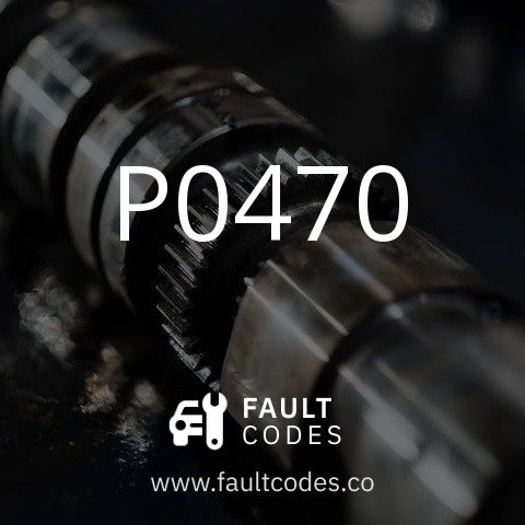 P0470 Fault Code Meaning | FaultCodes.co
