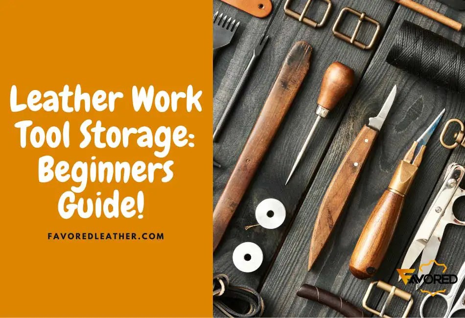 Leather Work Tool Storage All You Need to Know About It FavoredLeather