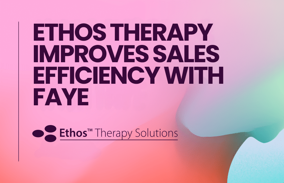 Ethos Therapy Improves Sales Efficiency with Faye Faye