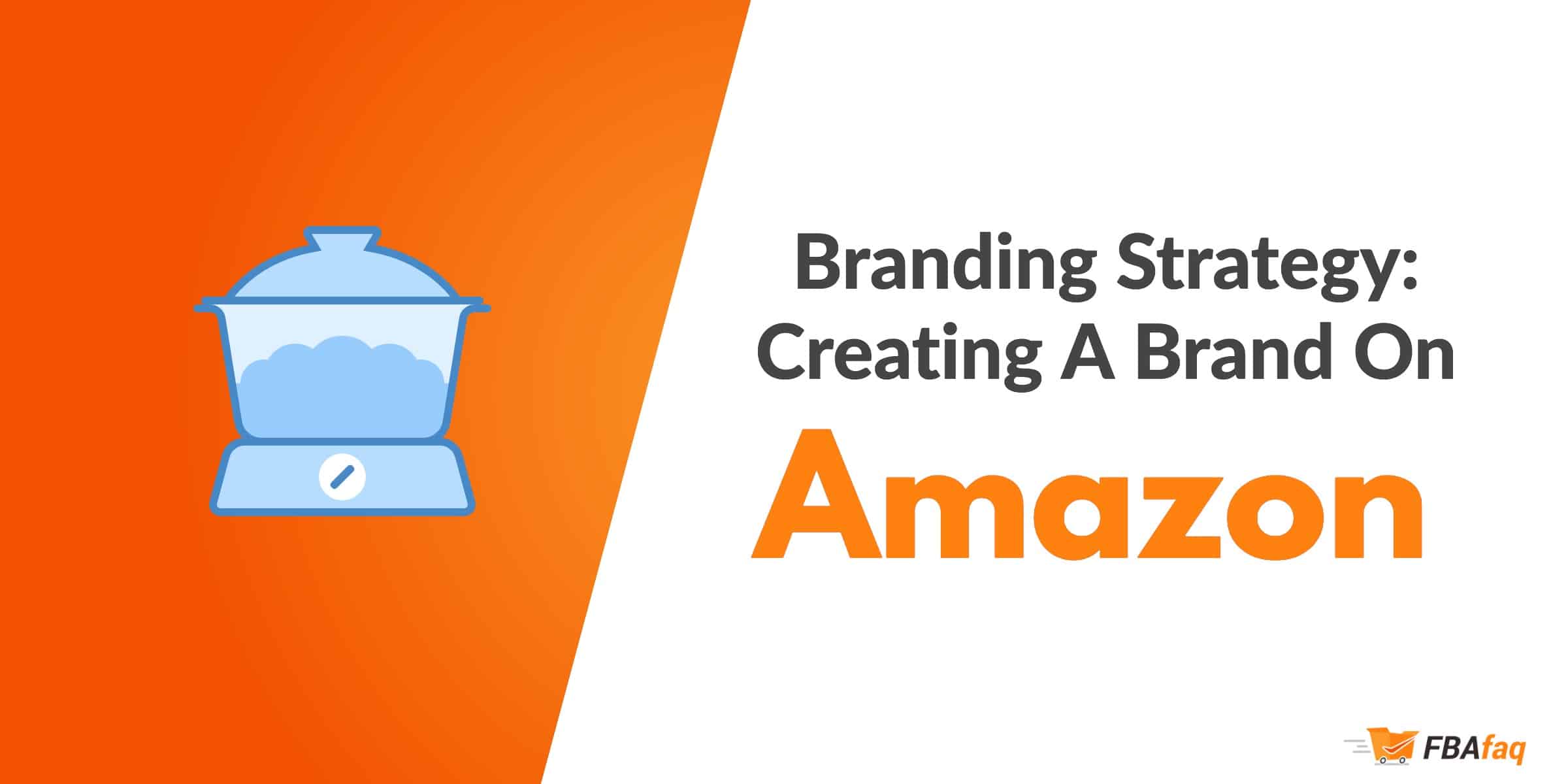 Creating a Brand on Amazon Selling PrivateLabel Products on Amazon