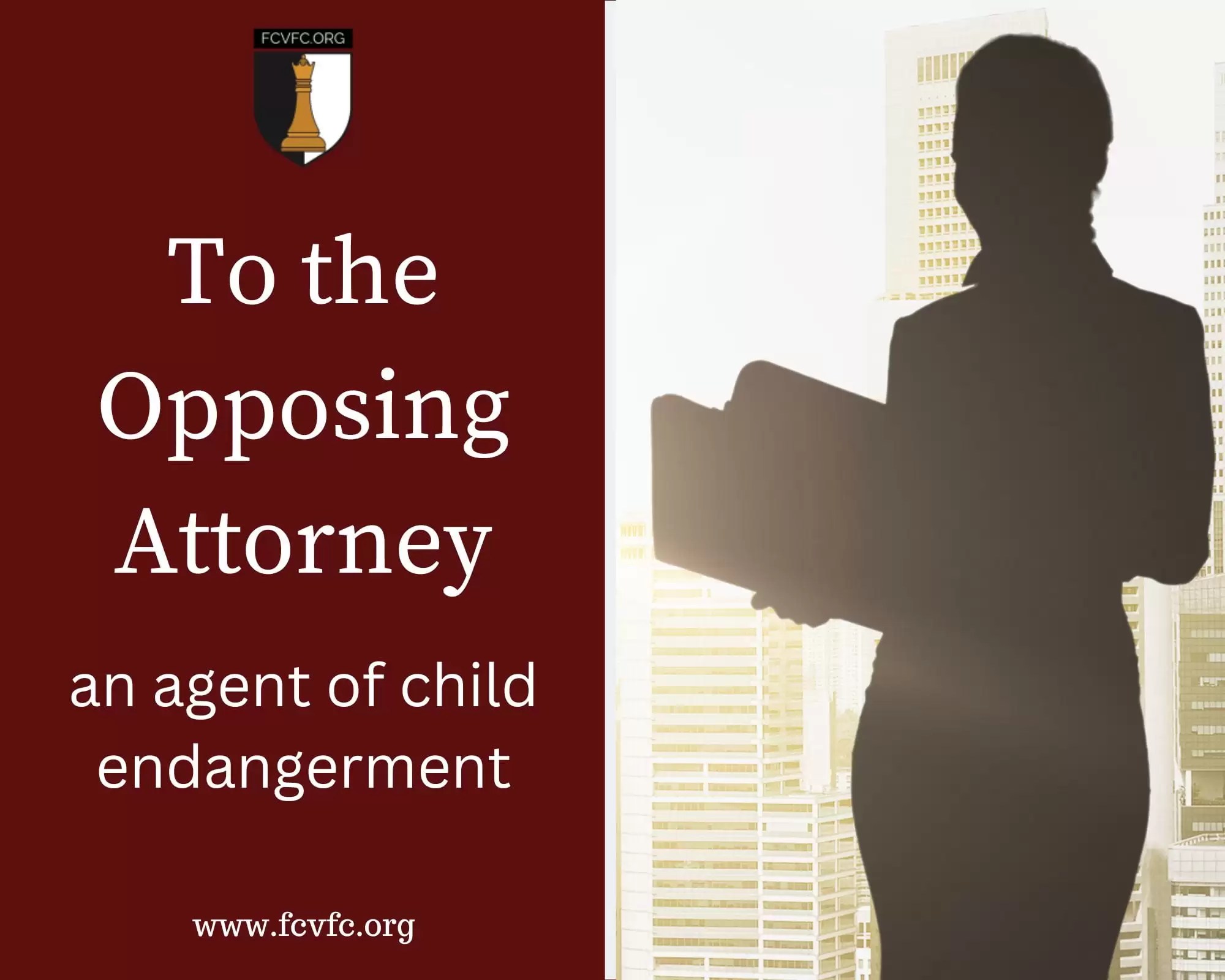 To the Opposing Attorney An Agent of Child Endangerment The