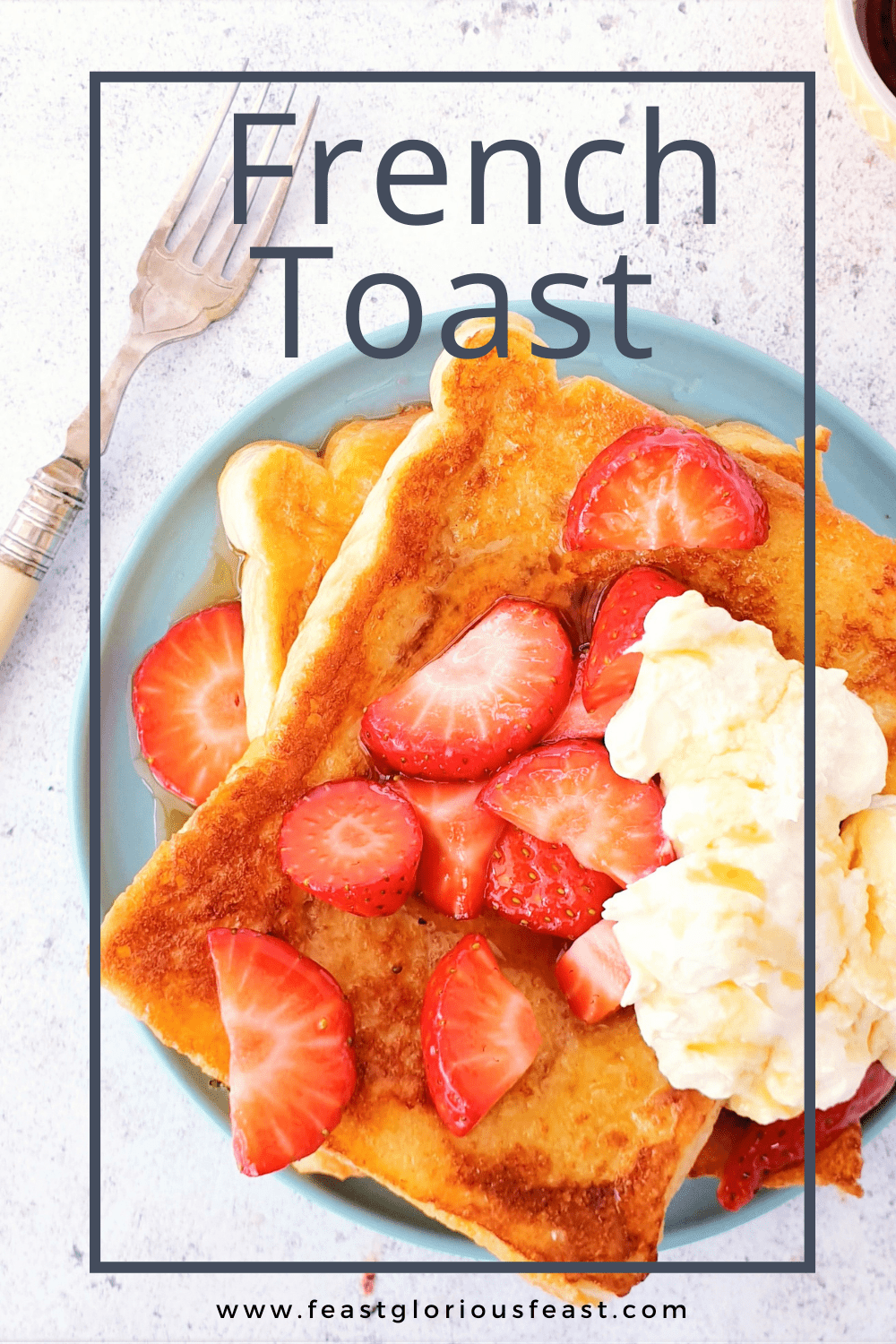Simple French Toast Feast Glorious Feast