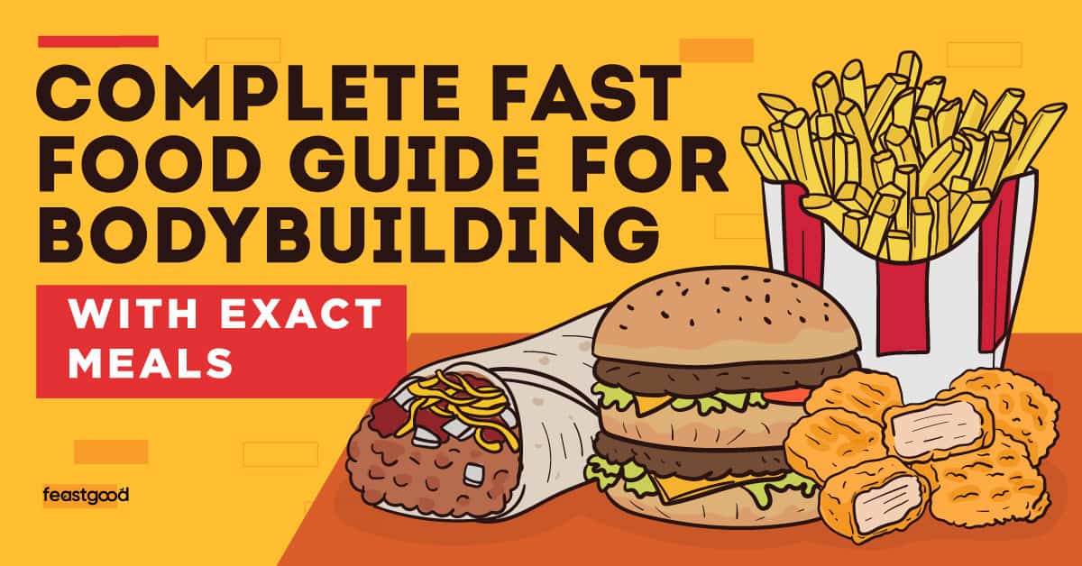 Complete Fast Food Guide For Bodybuilding (With Exact Meals