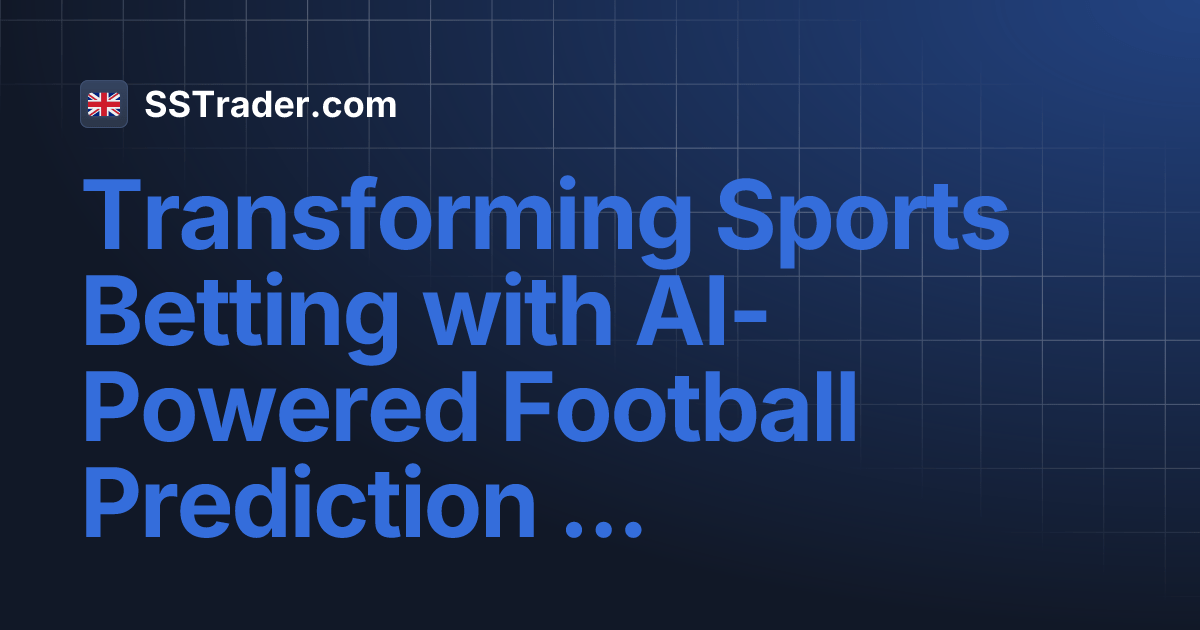Transforming Sports Betting with AIPowered Football Prediction Models