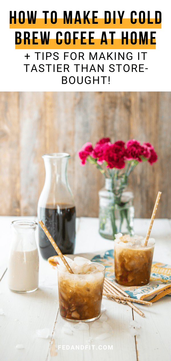 How to Make the Best Cold Brew Coffee at Home Fed & Fit