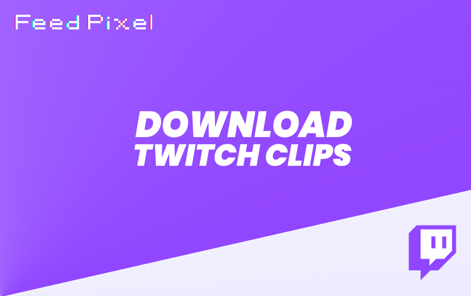 How To Download Twitch Clips? FeedPixel