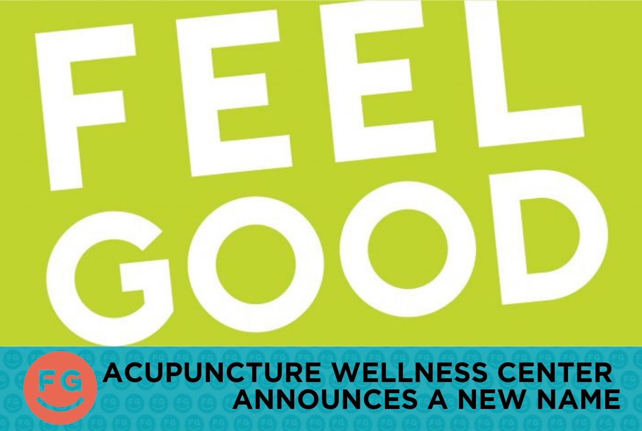 Acupuncture Wellness Center announces New Name Feel Good Clinics