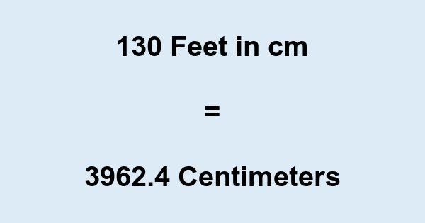 130' in cm 130 Feet to cm
