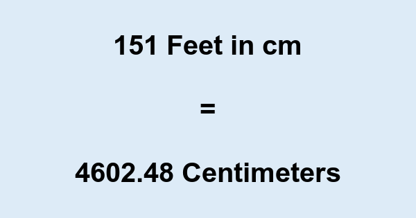 151' in cm 151 Feet to cm